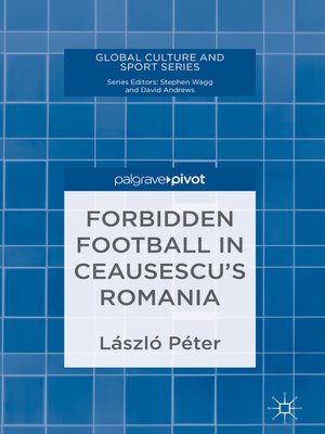 cover image of Forbidden Football in Ceausescu's Romania